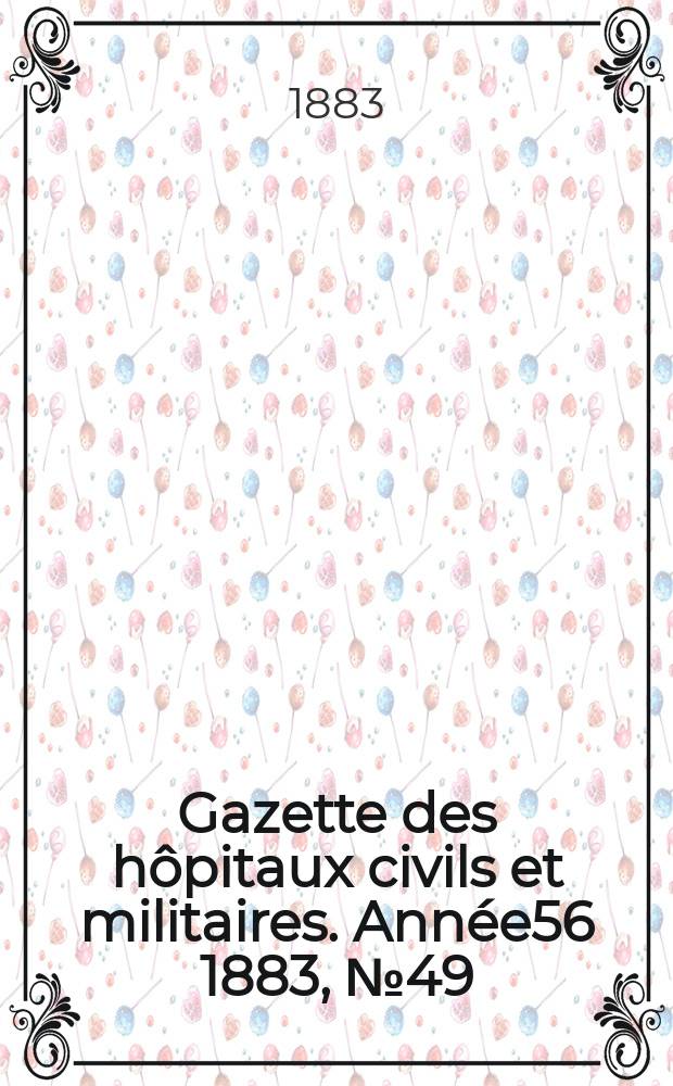 Gazette des hôpitaux civils et militaires. Année56 1883, №49