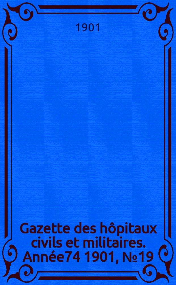 Gazette des hôpitaux civils et militaires. Année74 1901, №19