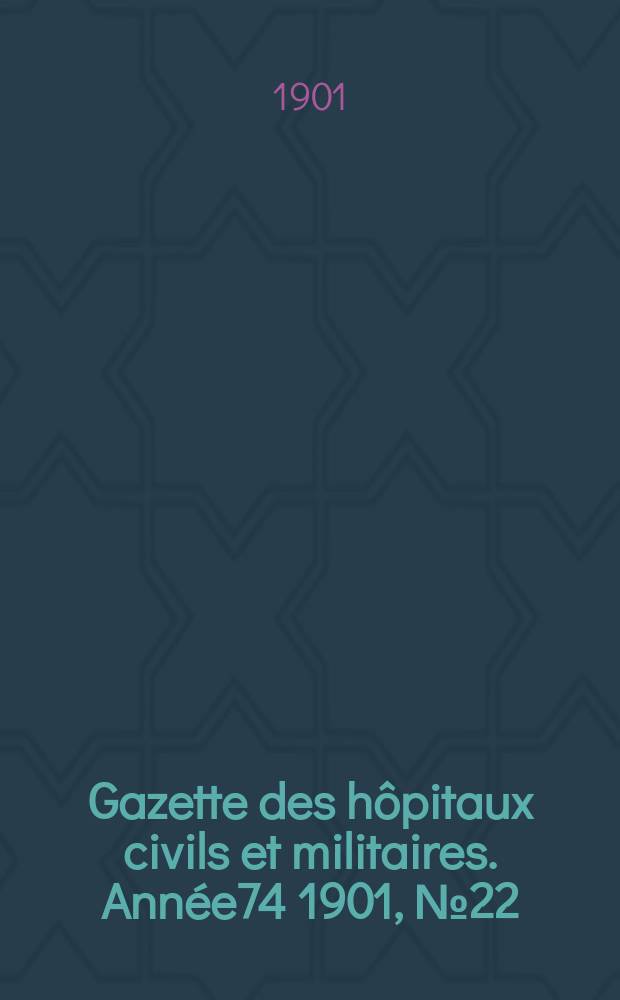 Gazette des hôpitaux civils et militaires. Année74 1901, №22