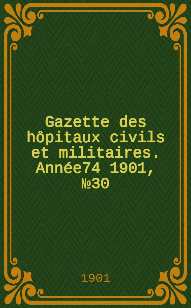 Gazette des hôpitaux civils et militaires. Année74 1901, №30