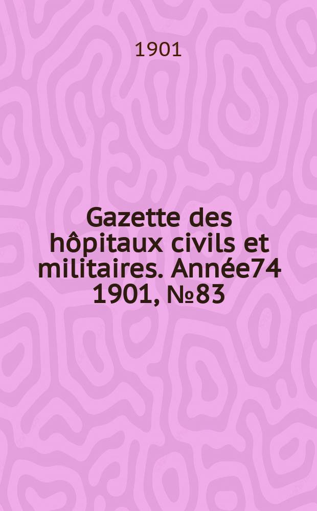 Gazette des hôpitaux civils et militaires. Année74 1901, №83