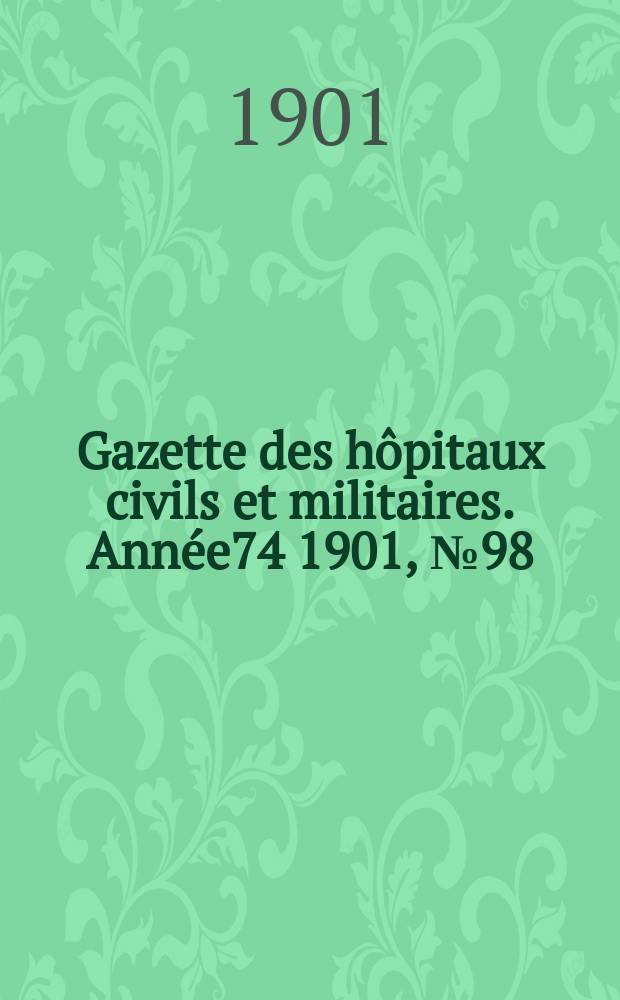 Gazette des hôpitaux civils et militaires. Année74 1901, №98