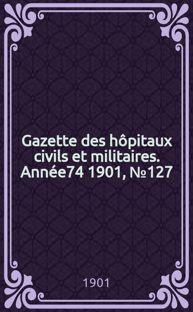 Gazette des hôpitaux civils et militaires. Année74 1901, №127