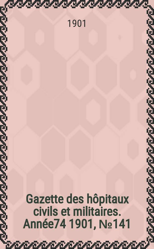 Gazette des hôpitaux civils et militaires. Année74 1901, №141