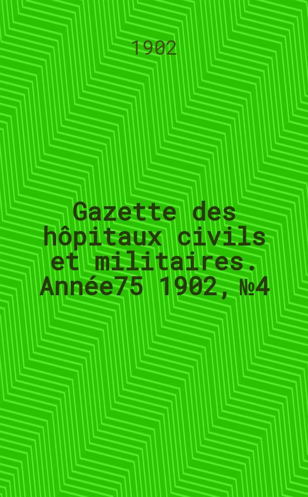 Gazette des hôpitaux civils et militaires. Année75 1902, №4