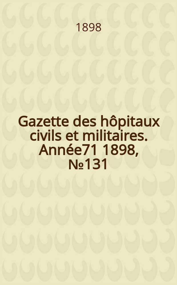 Gazette des hôpitaux civils et militaires. Année71 1898, №131