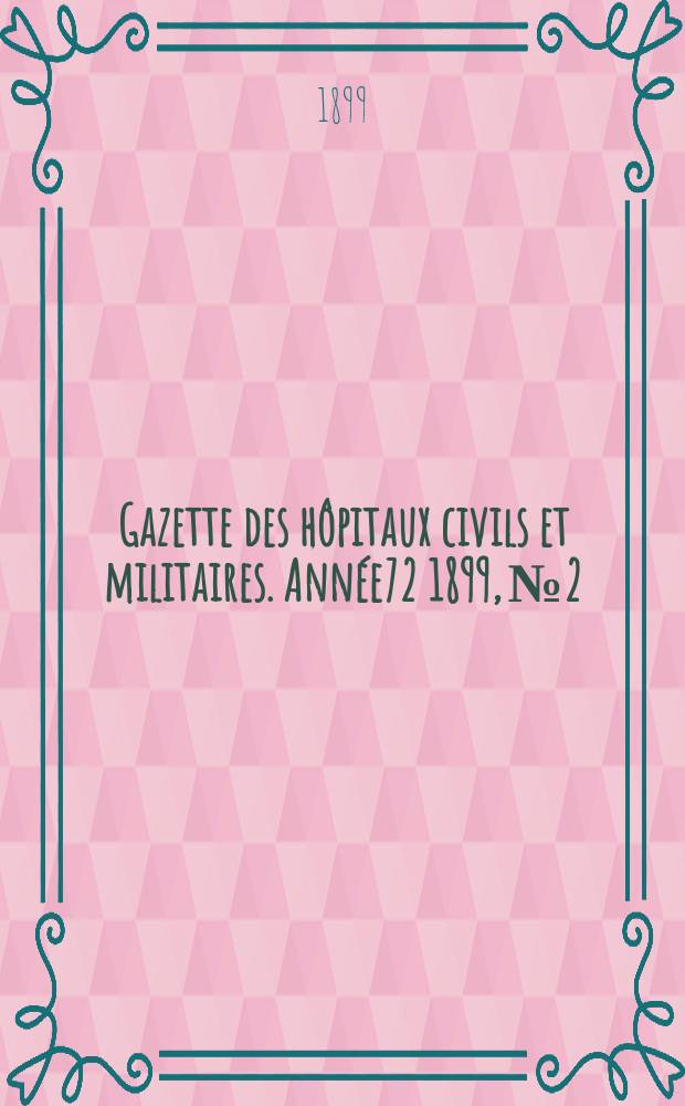 Gazette des hôpitaux civils et militaires. Année72 1899, №2