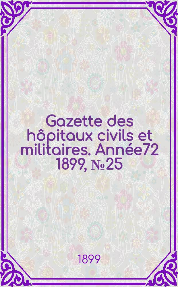 Gazette des hôpitaux civils et militaires. Année72 1899, №25