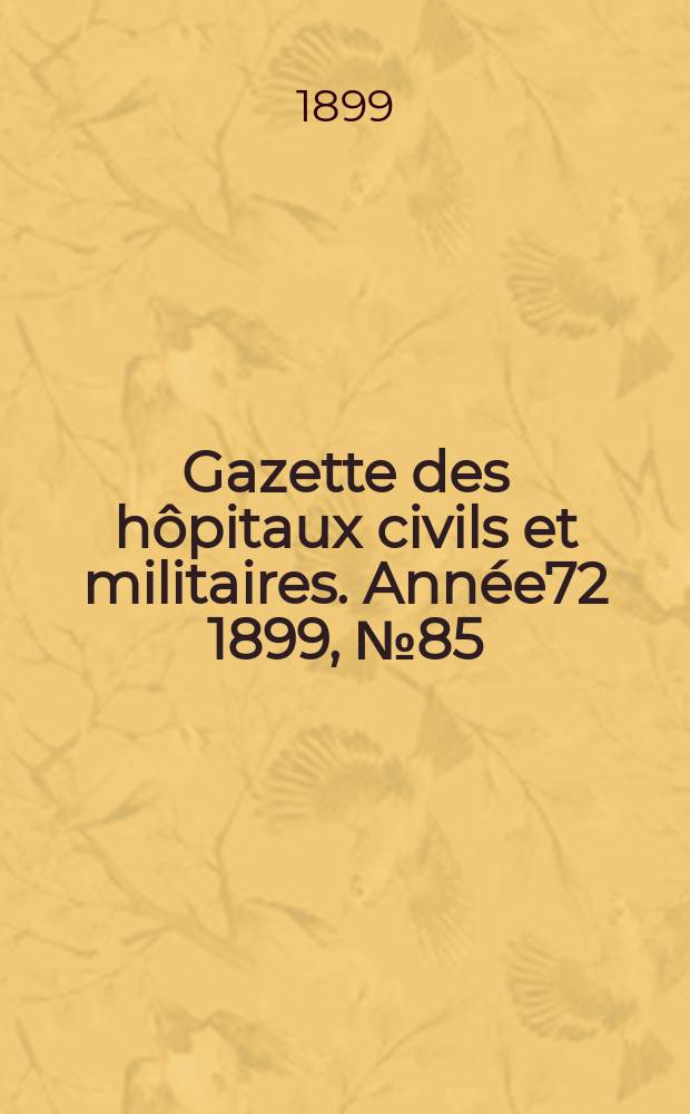Gazette des hôpitaux civils et militaires. Année72 1899, №85