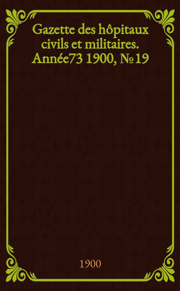 Gazette des hôpitaux civils et militaires. Année73 1900, №19