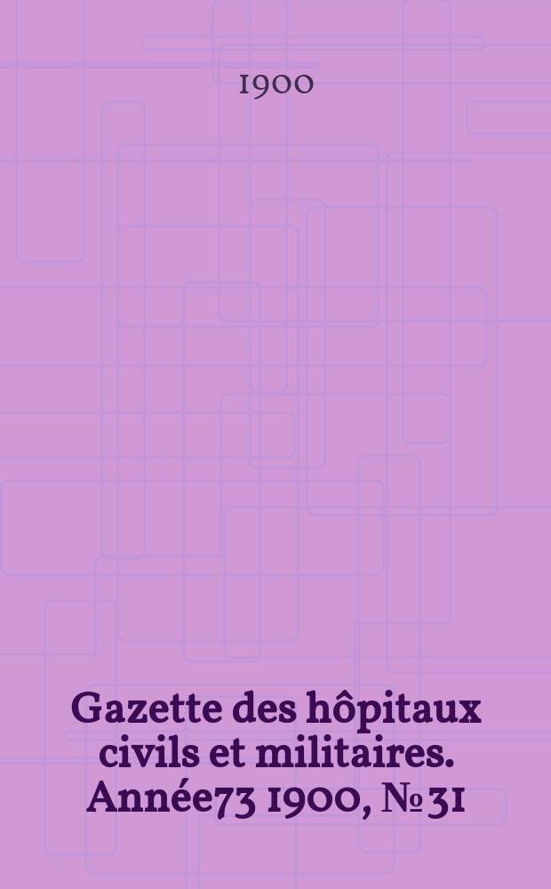 Gazette des hôpitaux civils et militaires. Année73 1900, №31
