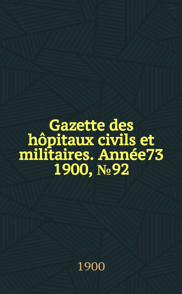 Gazette des hôpitaux civils et militaires. Année73 1900, №92