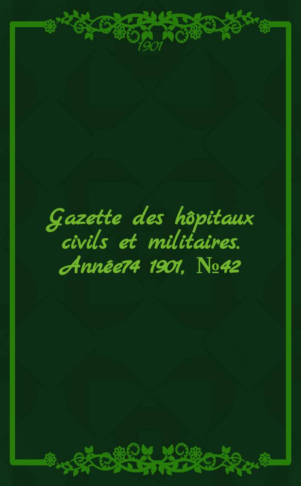 Gazette des hôpitaux civils et militaires. Année74 1901, №42