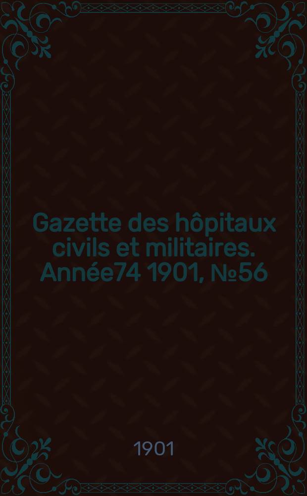 Gazette des hôpitaux civils et militaires. Année74 1901, №56
