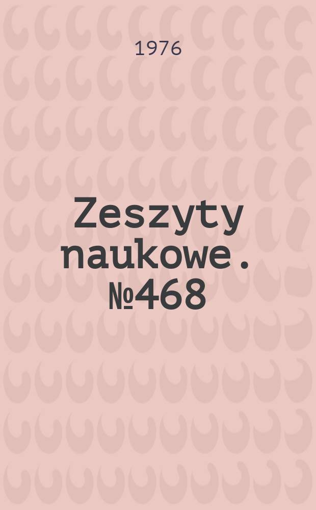 Zeszyty naukowe. №468