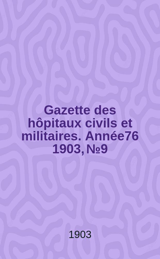 Gazette des hôpitaux civils et militaires. Année76 1903, №9