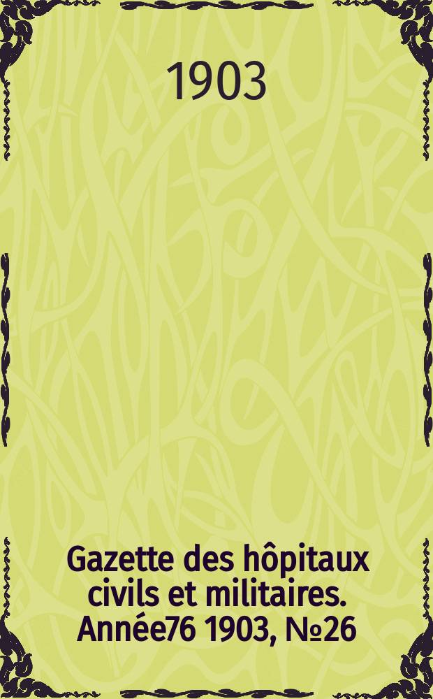 Gazette des hôpitaux civils et militaires. Année76 1903, №26