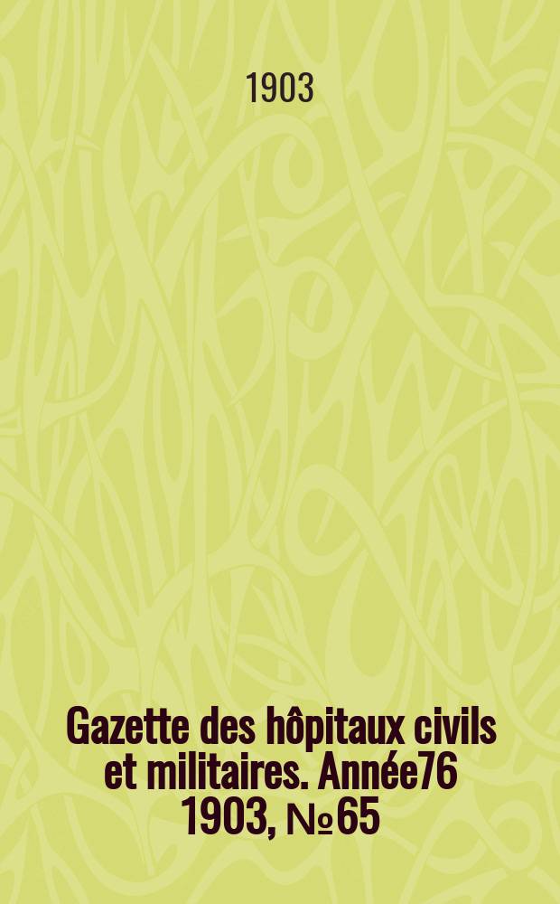 Gazette des hôpitaux civils et militaires. Année76 1903, №65