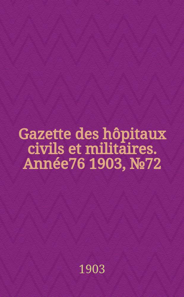 Gazette des hôpitaux civils et militaires. Année76 1903, №72