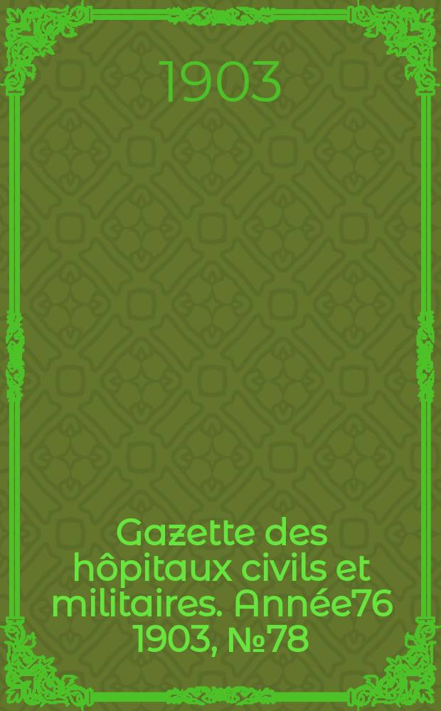 Gazette des hôpitaux civils et militaires. Année76 1903, №78