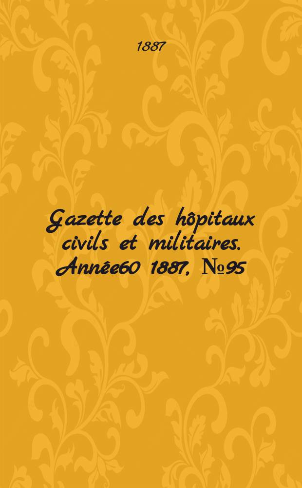 Gazette des hôpitaux civils et militaires. Année60 1887, №95
