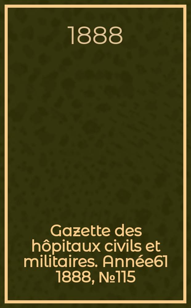 Gazette des hôpitaux civils et militaires. Année61 1888, №115