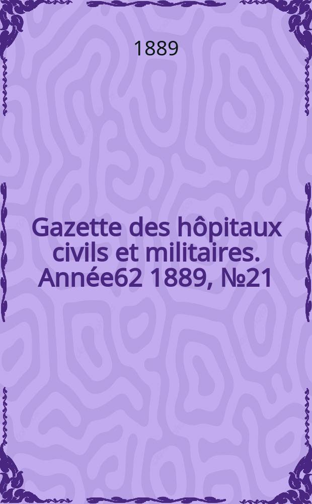 Gazette des hôpitaux civils et militaires. Année62 1889, №21