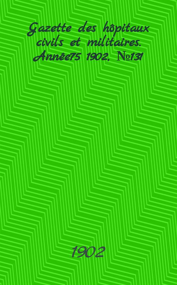 Gazette des hôpitaux civils et militaires. Année75 1902, №131