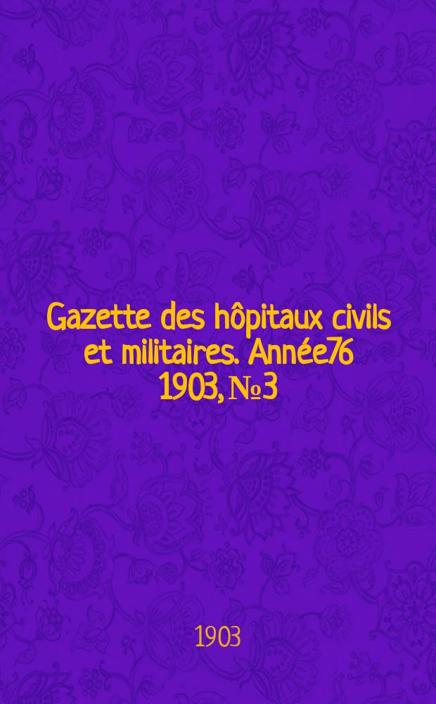 Gazette des hôpitaux civils et militaires. Année76 1903, №3
