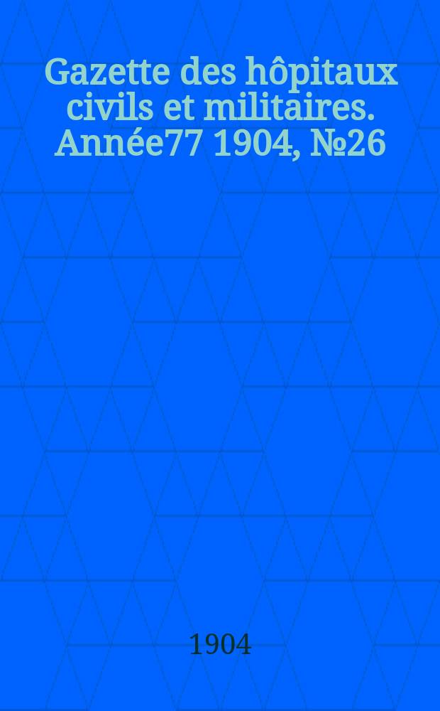 Gazette des hôpitaux civils et militaires. Année77 1904, №26
