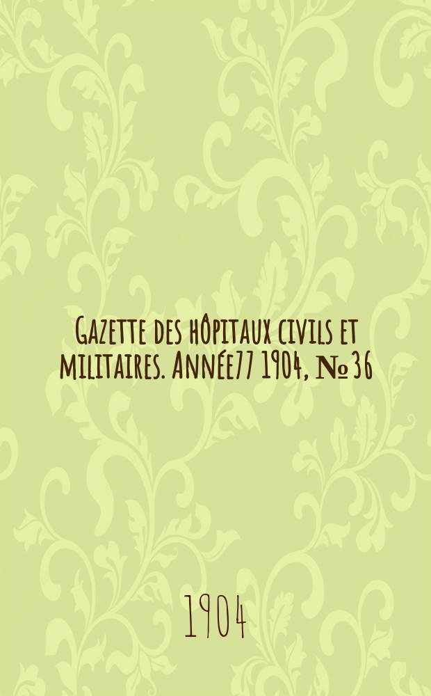 Gazette des hôpitaux civils et militaires. Année77 1904, №36