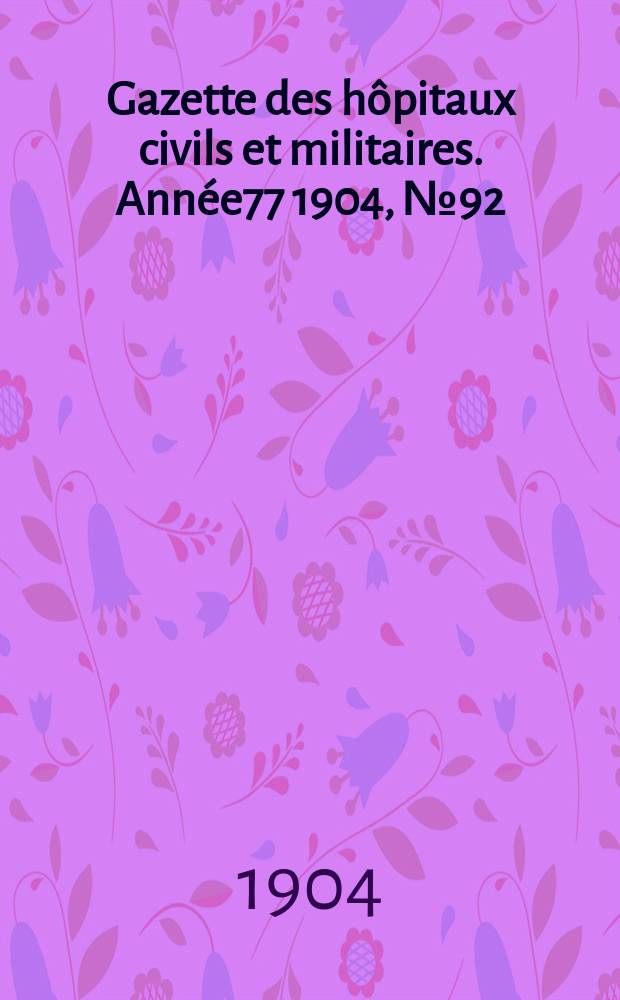 Gazette des hôpitaux civils et militaires. Année77 1904, №92