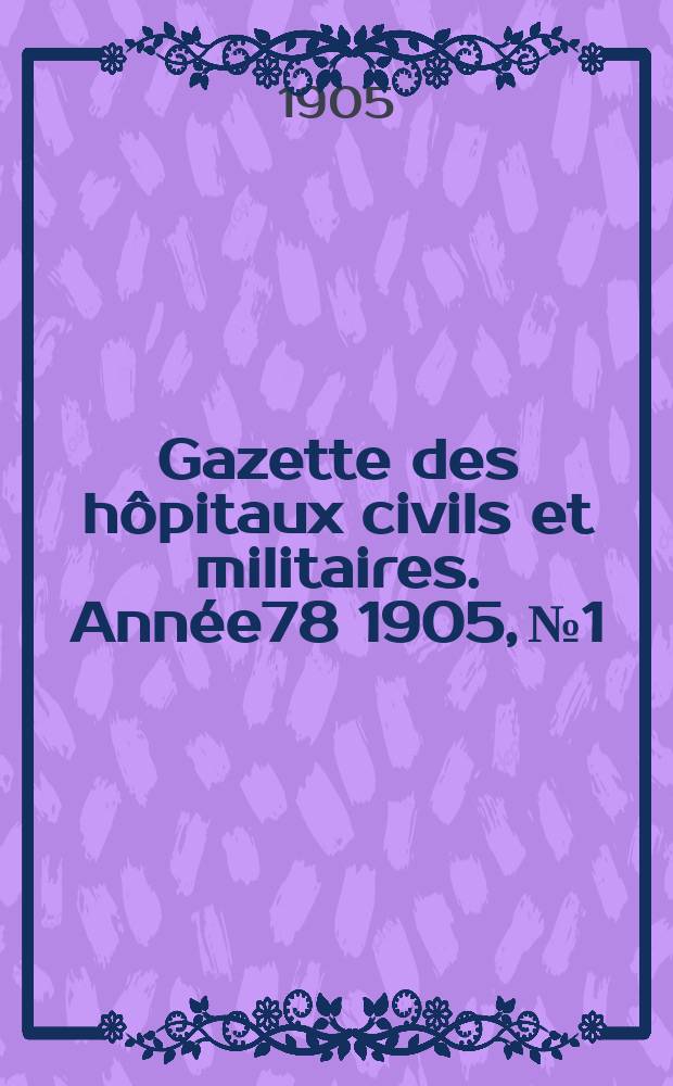 Gazette des hôpitaux civils et militaires. Année78 1905, №1