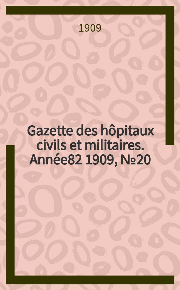 Gazette des hôpitaux civils et militaires. Année82 1909, №20
