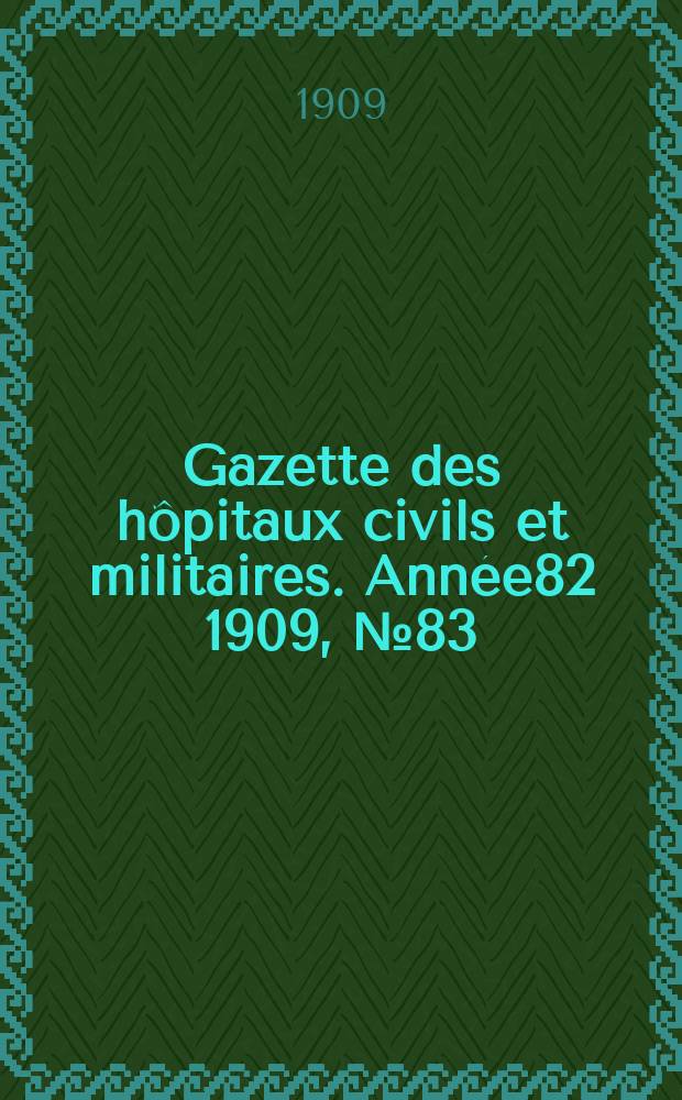 Gazette des hôpitaux civils et militaires. Année82 1909, №83