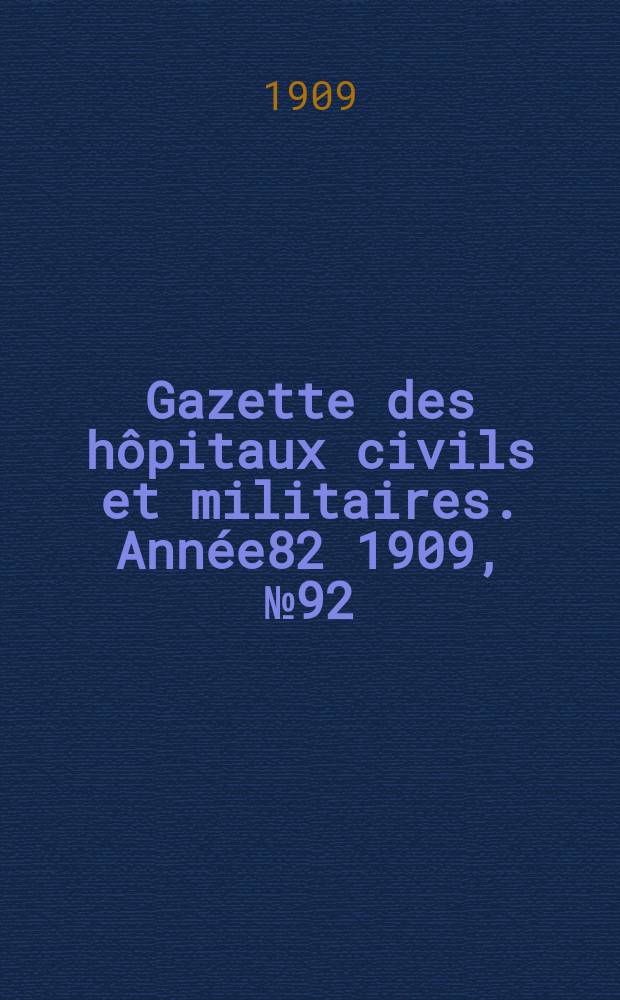 Gazette des hôpitaux civils et militaires. Année82 1909, №92