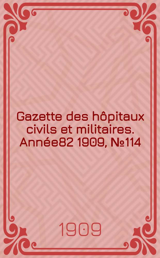 Gazette des hôpitaux civils et militaires. Année82 1909, №114