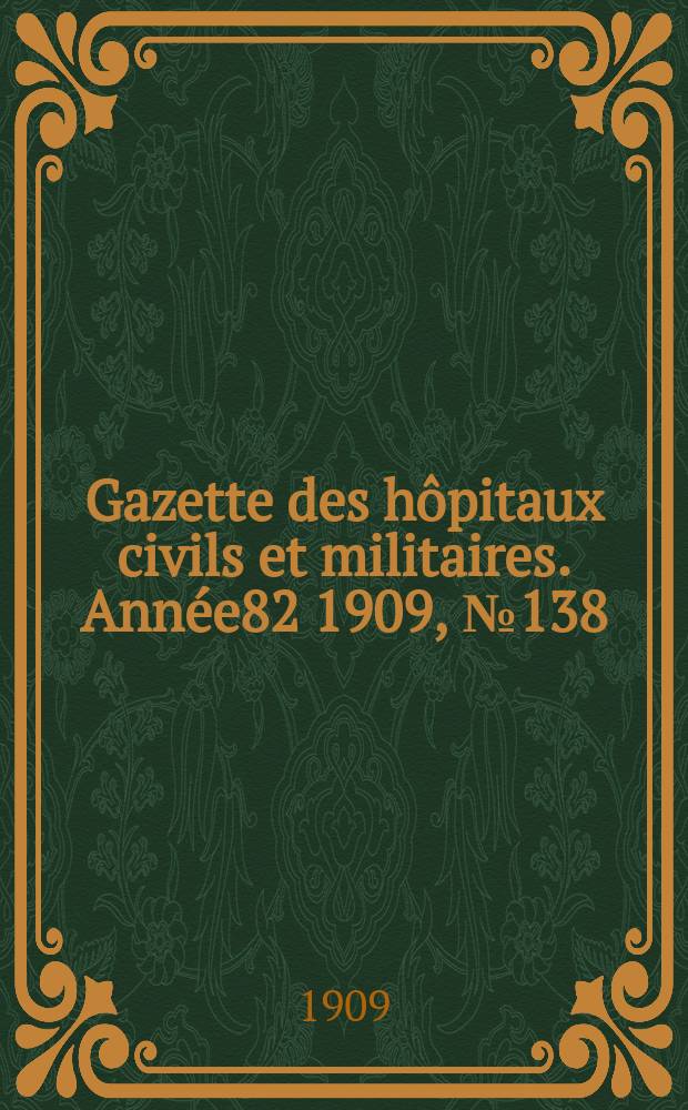 Gazette des hôpitaux civils et militaires. Année82 1909, №138