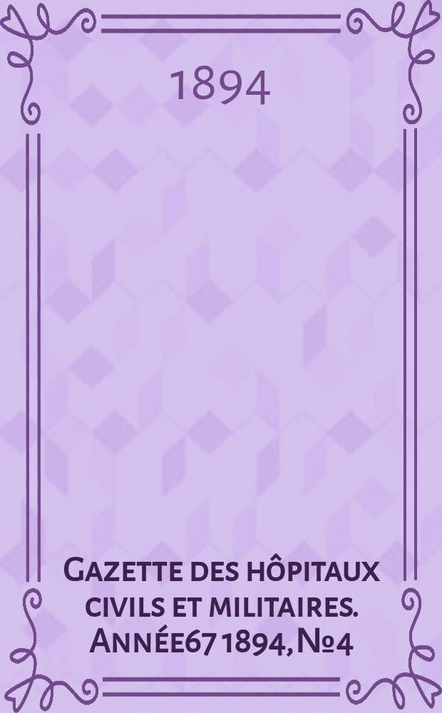Gazette des hôpitaux civils et militaires. Année67 1894, №4