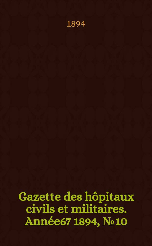 Gazette des hôpitaux civils et militaires. Année67 1894, №10