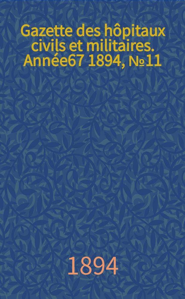 Gazette des hôpitaux civils et militaires. Année67 1894, №11