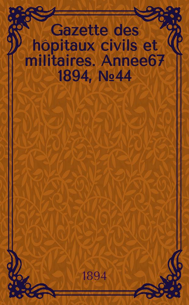Gazette des hôpitaux civils et militaires. Année67 1894, №44
