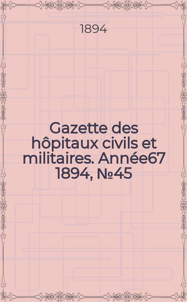 Gazette des hôpitaux civils et militaires. Année67 1894, №45