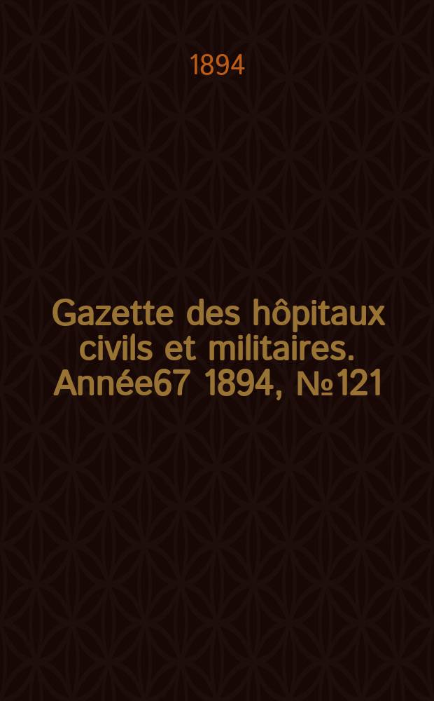 Gazette des hôpitaux civils et militaires. Année67 1894, №121
