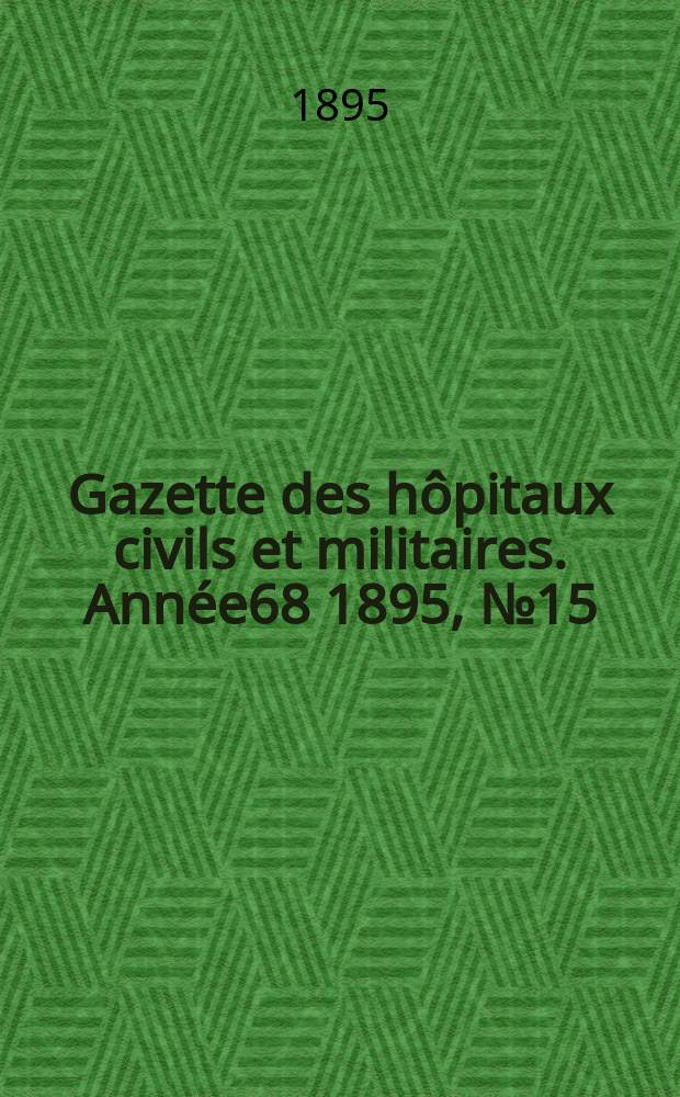Gazette des hôpitaux civils et militaires. Année68 1895, №15