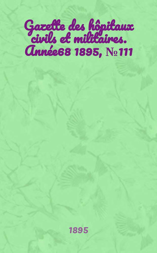 Gazette des hôpitaux civils et militaires. Année68 1895, №111