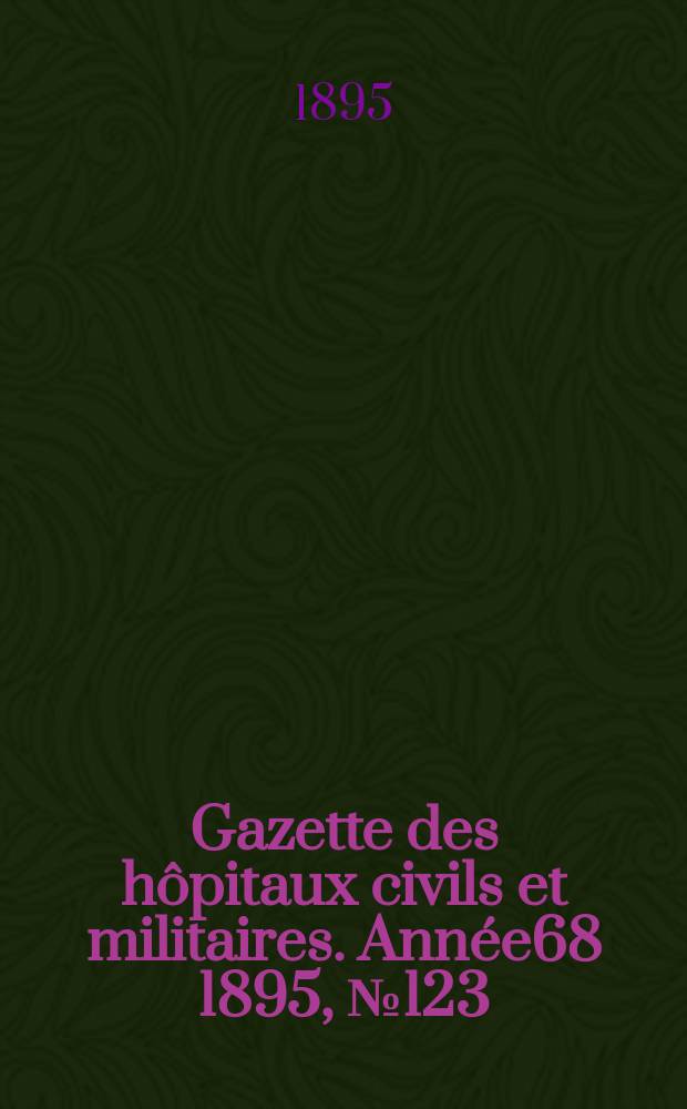 Gazette des hôpitaux civils et militaires. Année68 1895, №123