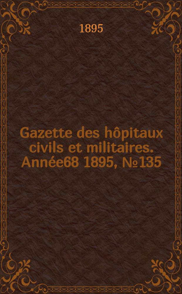 Gazette des hôpitaux civils et militaires. Année68 1895, №135