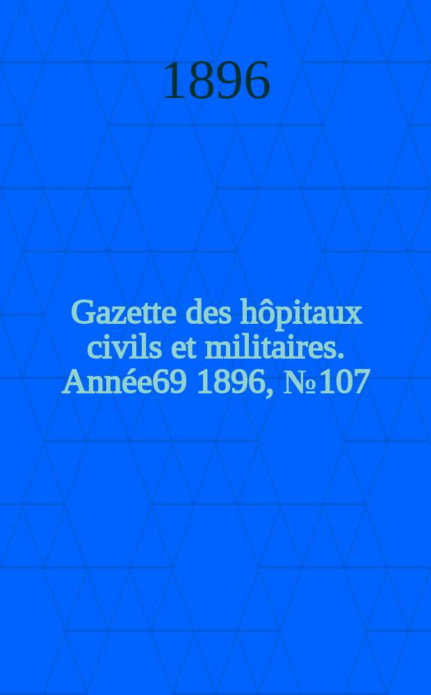 Gazette des hôpitaux civils et militaires. Année69 1896, №107