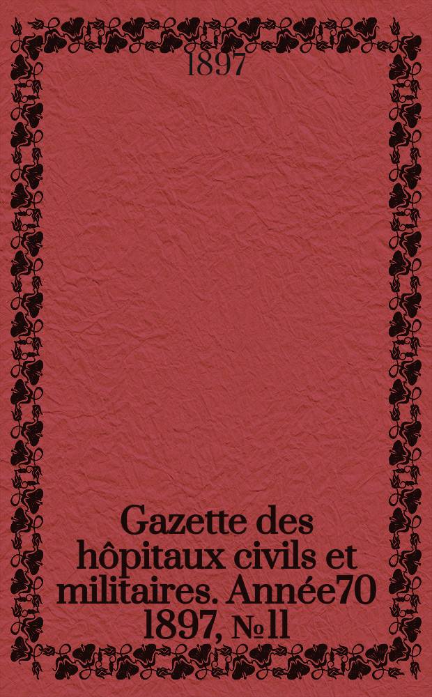 Gazette des hôpitaux civils et militaires. Année70 1897, №11